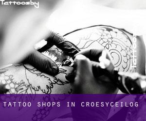 Tattoo Shops in Croesyceilog