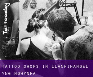 Tattoo Shops in Llanfihangel-yng-Ngwynfa